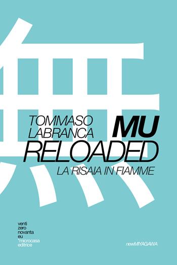 Mu Reloaded. La risaia in fiamme - Tommaso Labranca - Libro Teaser LAB 2020, New Miyagawa | Libraccio.it