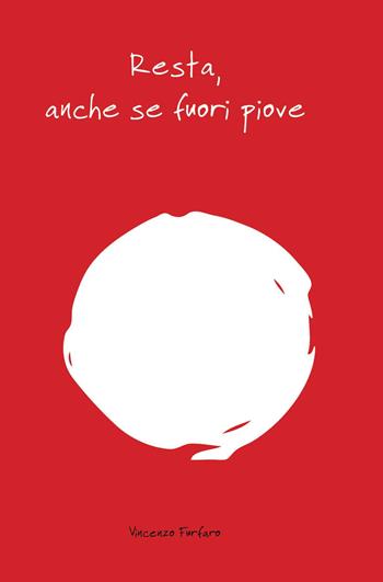 Resta, anche se fuori piove - Vincenzo Furfaro - Libro Self Publishing 2017 | Libraccio.it