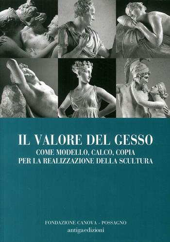 Il valore del gesso come modello, calco, copia per la realizzazione della scultura - Mario Gudenzo, Tomas Lochman - Libro Antiga Edizioni 2017 | Libraccio.it