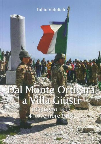 Dal Monte Ortigara a Villa Giusti. (10 giugno 1917-4 novembre 1918) - Tullio Vidulich - Libro Antiga Edizioni 2016 | Libraccio.it