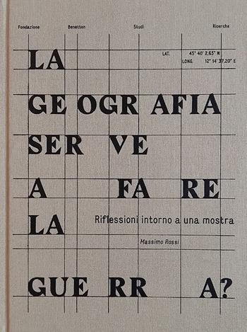 La geografia serve a fare la guerra? Riflessioni intorno a una mostra - Massimo Rossi - Libro Antiga Edizioni 2016 | Libraccio.it