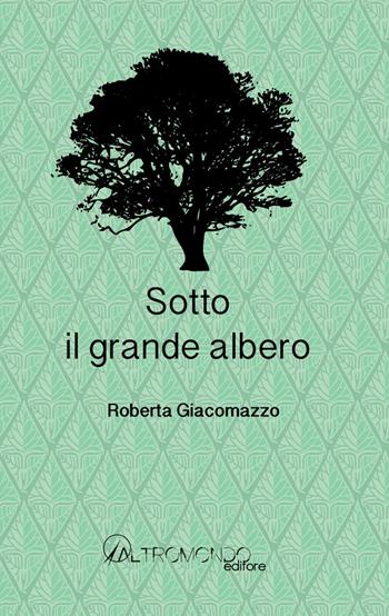 Sotto il grande albero - Roberta Giacomazzo - Libro Altromondo Editore di qu.bi Me 2016 | Libraccio.it