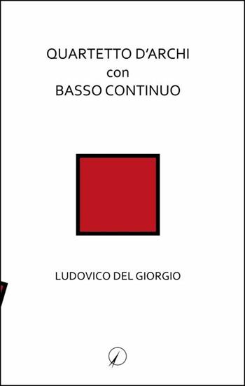 Quartetto d'archi con basso continuo - Ludovico Del Giorgio - Libro Altromondo Editore di qu.bi Me 2016 | Libraccio.it