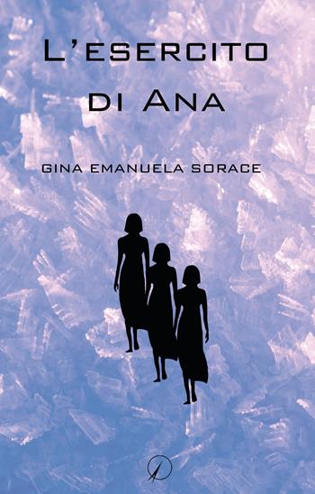 L' esercito di Ana - Gina Emanuela Sorace - Libro Altromondo Editore di qu.bi Me 2017 | Libraccio.it