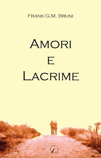 Amori e lacrime - Frank G.M. Bruni - Libro Altromondo Editore di qu.bi Me 2017 | Libraccio.it