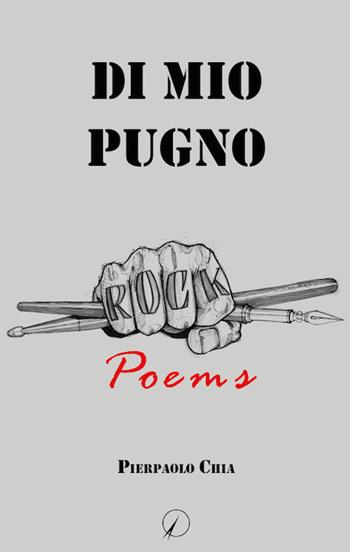 Di mio pugno. Rock poems - Pierpaolo Chia - Libro Altromondo Editore di qu.bi Me 2017, Mondo di sopra | Libraccio.it