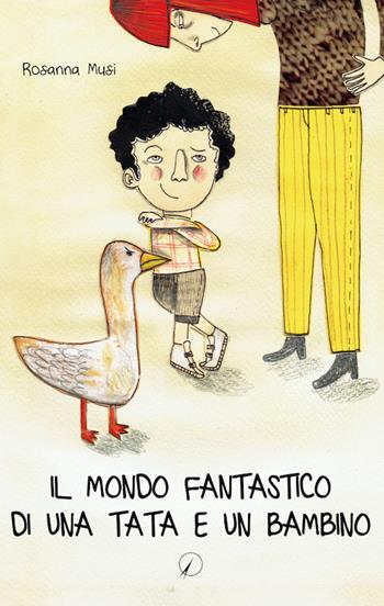 Il mondo fantastico di una tata e un bambino - Rosanna Musi - Libro Altromondo Editore di qu.bi Me 2017, Mondo di fuori | Libraccio.it