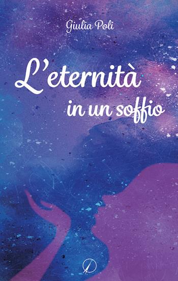 L' eternità in un soffio - Giulia Poli - Libro Altromondo Editore di qu.bi Me 2017, Mondo di fuori | Libraccio.it