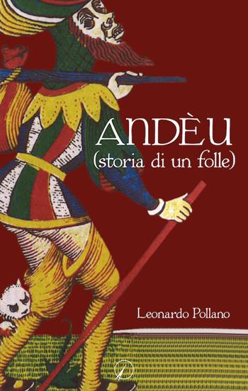 Andèu (storia di un folle) - Leonardo Pollano - Libro Altromondo Editore di qu.bi Me 2017, Mondo di dentro | Libraccio.it