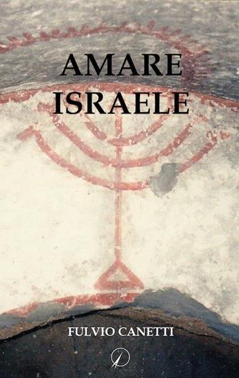 Amare Israele - Fulvio Canetti - Libro Altromondo Editore di qu.bi Me 2017, Mondo di sopra | Libraccio.it