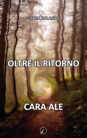 Oltre il ritorno. Cara Ale - Grazia Rolando - Libro Altromondo Editore di qu.bi Me 2017, Mondo di sopra | Libraccio.it