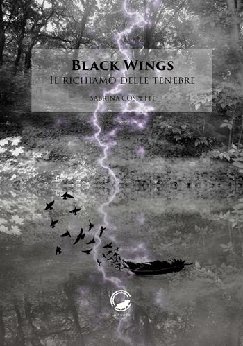 Black wings. Il richiamo delle tenebre - Sabrina Cospetti - Libro La Ruota 2016, Altri mondi | Libraccio.it