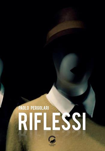 Riflessi - Paolo Pergolari - Libro La Ruota 2017 | Libraccio.it