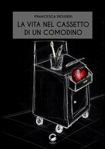 La vita nel cassetto di un comodino - Francesca Desideri - Libro La Ruota 2017, Nuvole | Libraccio.it