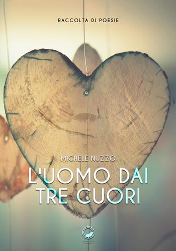 L' uomo dai tre cuori - Michele Nuzzo - Libro La Ruota 2017, Petali | Libraccio.it
