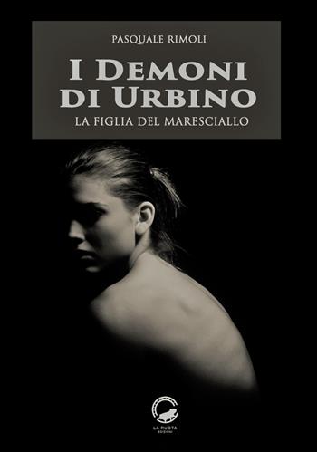 I demoni di Urbino. La figlia del maresciallo - Pasquale Rimoli - Libro La Ruota 2017, Ombre | Libraccio.it