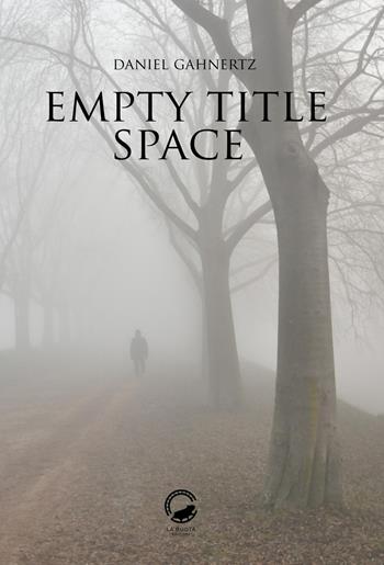 Empty title space - Daniel Gahnertz - Libro La Ruota 2018, Petali | Libraccio.it