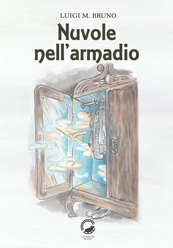 Nuvole nell'armadio - Luigi M. Bruno - Libro La Ruota 2018 | Libraccio.it