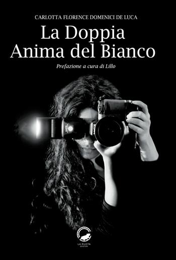 La doppia anima del bianco - Carlotta Florence Domenici De Luca - Libro La Ruota 2018, Ombre | Libraccio.it