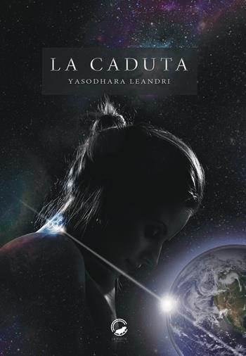 La caduta - Yasodhara Leandri - Libro La Ruota 2018, Altri mondi | Libraccio.it