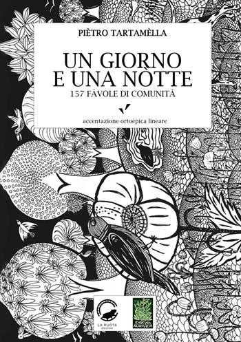 Un giorno e una notte. 157 favole di comunità - Pietro Tartamella - Libro La Ruota 2018, Cascina Macondo | Libraccio.it