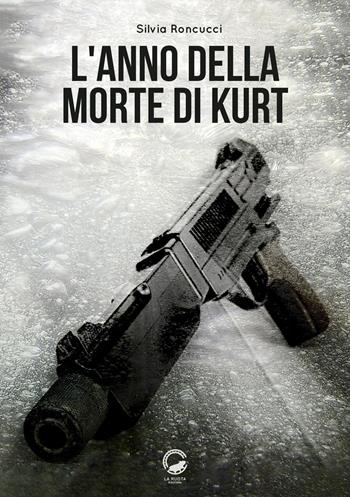 L' anno della morte di Kurt - Silvia Roncucci - Libro La Ruota 2018, Nuvole | Libraccio.it