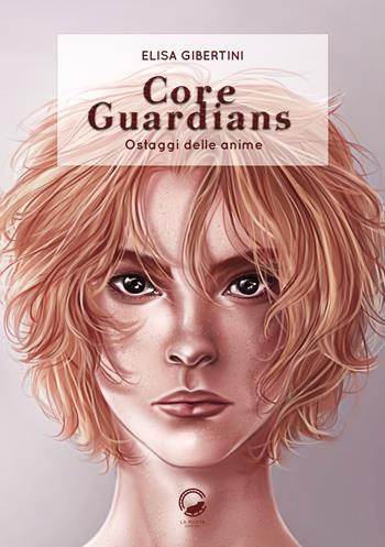 Core guardians. Ostaggi delle anime - Elisa Gibertini - Libro La Ruota 2019, Altri mondi | Libraccio.it