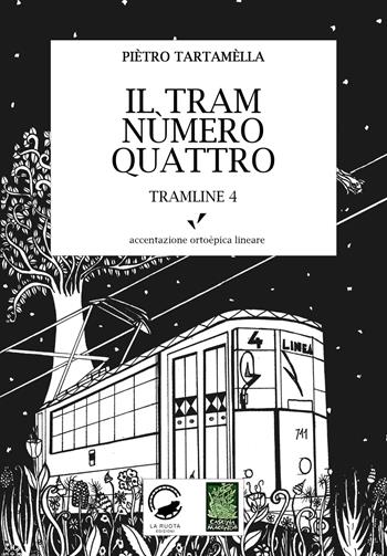 Il tram nùmero quattro. Tramline 4 - Pietro Tartamella - Libro La Ruota 2018, Cascina Macondo | Libraccio.it