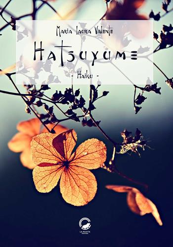 Hatsuyume. Haiku. Ediz. italiana, araba, francese, giapponese, inglese e russa - Maria Laura Valente - Libro La Ruota 2019, Petali | Libraccio.it