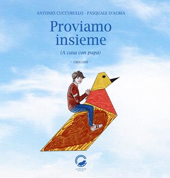 Proviamo insieme. (A casa con papà). Origami - Pasquale D'Auria, Antonio Cuccurullo - Libro La Ruota 2019, Mirtilli | Libraccio.it