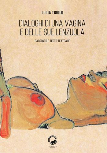 Dialoghi di una vagina e delle sue lenzuola. Racconto e testo teatrale - Lucia Triolo - Libro La Ruota 2019, Nuvole | Libraccio.it