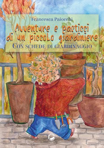 Avventure e pasticci di un piccolo giardiniere - Francesca Paiocchi - Libro La Ruota 2019, Mirtilli | Libraccio.it