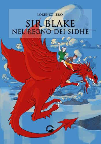 Sir Blake nel regno dei Sidhe - Lorenzo Iero - Libro La Ruota 2019, Mirtilli | Libraccio.it