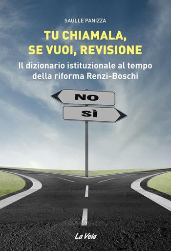 Tu chiamala, se vuoi, revisione. Il dizionario istituzionale al tempo della riforma Renzi-Boschi - Saulle Panizza - Libro La Vela (Viareggio) 2016, Percorsi | Libraccio.it