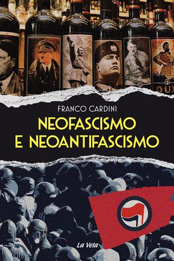 Neofascismo e neoantifascismo - Franco Cardini - Libro La Vela (Viareggio) 2018 | Libraccio.it
