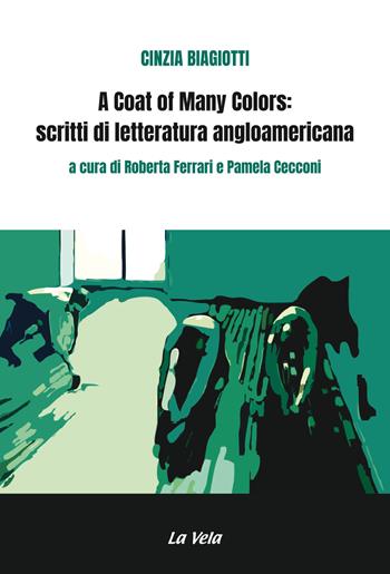 A coat of many colors: scritti di letteratura angloamericana - Cinzia Biagiotti - Libro La Vela (Viareggio) 2018, Percorsi | Libraccio.it