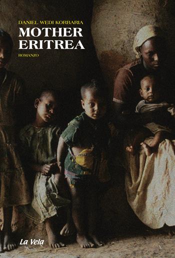 Mother Eritrea - Daniel Wedi Korbaria - Libro La Vela (Viareggio) 2019 | Libraccio.it