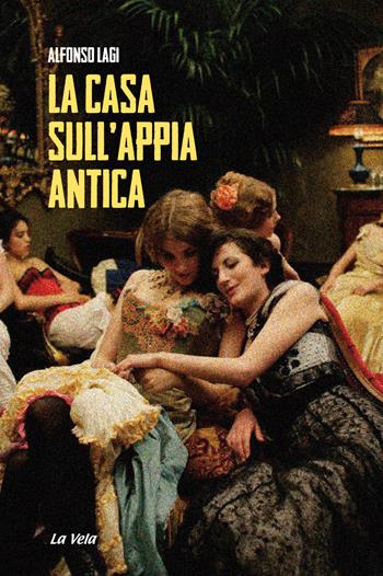 La casa sull'Appia Antica - Alfonso Lagi - Libro La Vela (Viareggio) 2018 | Libraccio.it