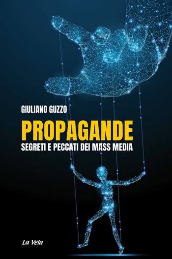 Propagande. Segreti e peccati dei mass media - Giuliano Guzzo - Libro La Vela (Viareggio) 2019 | Libraccio.it