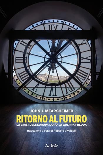 Ritorno al futuro. La crisi dell'Europa dopo la Guerra fredda - John J. Mearsheimer - Libro La Vela (Viareggio) 2020 | Libraccio.it