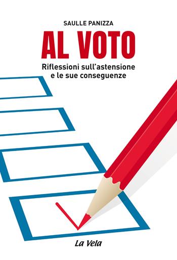 Al voto. Riflessioni sull’astensione e le sue conseguenze - Saulle Panizza - Libro La Vela (Viareggio) 2019 | Libraccio.it