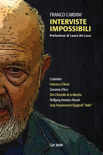 Interviste impossibili - Franco Cardini - Libro La Vela (Viareggio) 2019 | Libraccio.it