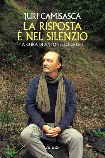 La risposta è nel silenzio - Juri Camisasca - Libro La Vela (Viareggio) 2020, Controvento | Libraccio.it
