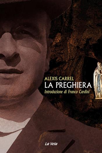 La preghiera - Alexis Carrel - Libro La Vela (Viareggio) 2020, Controvento | Libraccio.it