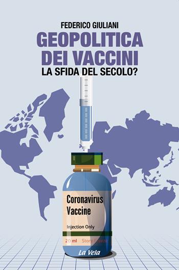 Geopolitica dei vaccini. La sfida del secolo? - Federico Giuliani - Libro La Vela (Viareggio) 2021, Controvento | Libraccio.it