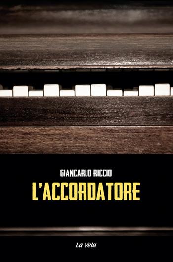 L' accordatore - Giancarlo Riccio - Libro La Vela (Viareggio) 2021, Baskerville | Libraccio.it