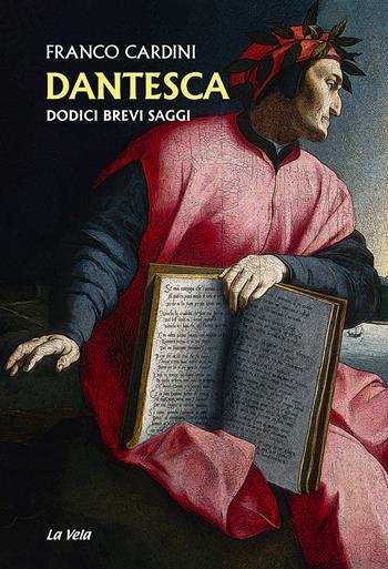 Dantesca. Dodici brevi saggi - Franco Cardini - Libro La Vela (Viareggio) 2021 | Libraccio.it