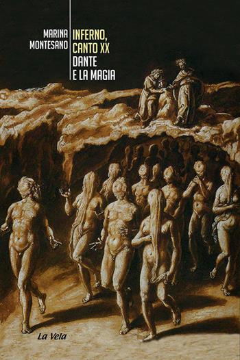 Inferno, Canto XX. Dante e la magia - Marina Montesano - Libro La Vela (Viareggio) 2021, Studi culturali | Libraccio.it