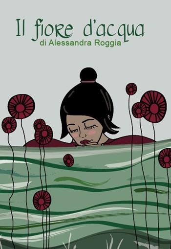 Il fiore d'acqua - Alessandra Roggia - Libro Lupieditore 2016, Poesia | Libraccio.it