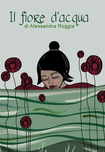 Il fiore d'acqua - Alessandra Roggia - Libro Lupieditore 2016, Poesia | Libraccio.it